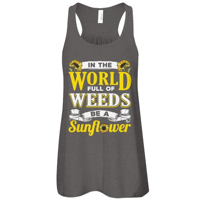In The World Full Of Weeds Be A Sunflower-T-Shirt & Tank Top-