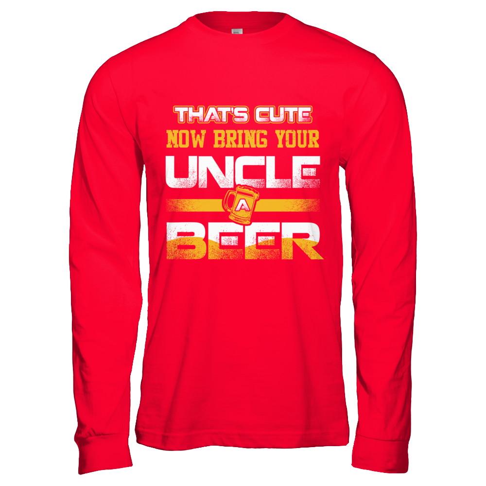 That's Cute Now Bring Your Uncle A Beer-T-Shirt & Hoodie-Long Sleeve T-Shirt-Red