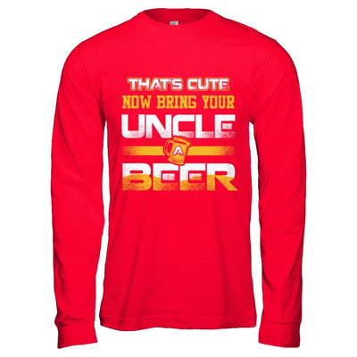 That's Cute Now Bring Your Uncle A Beer-T-Shirt & Hoodie-Long Sleeve T-Shirt-Red