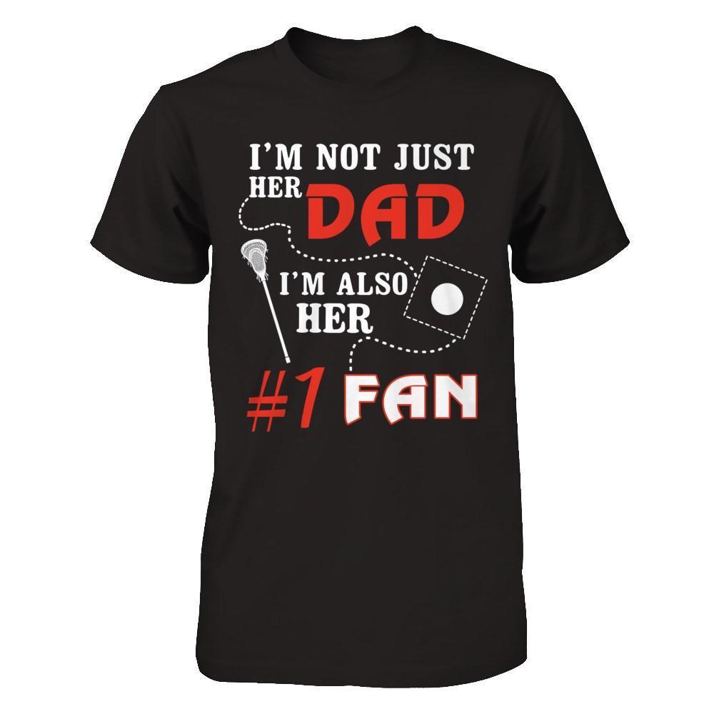 I'm Not Just Her Dad I'm Also Her Fan Lacrosse Dad-T-Shirt & Hoodie-Classic T-Shirt-Black