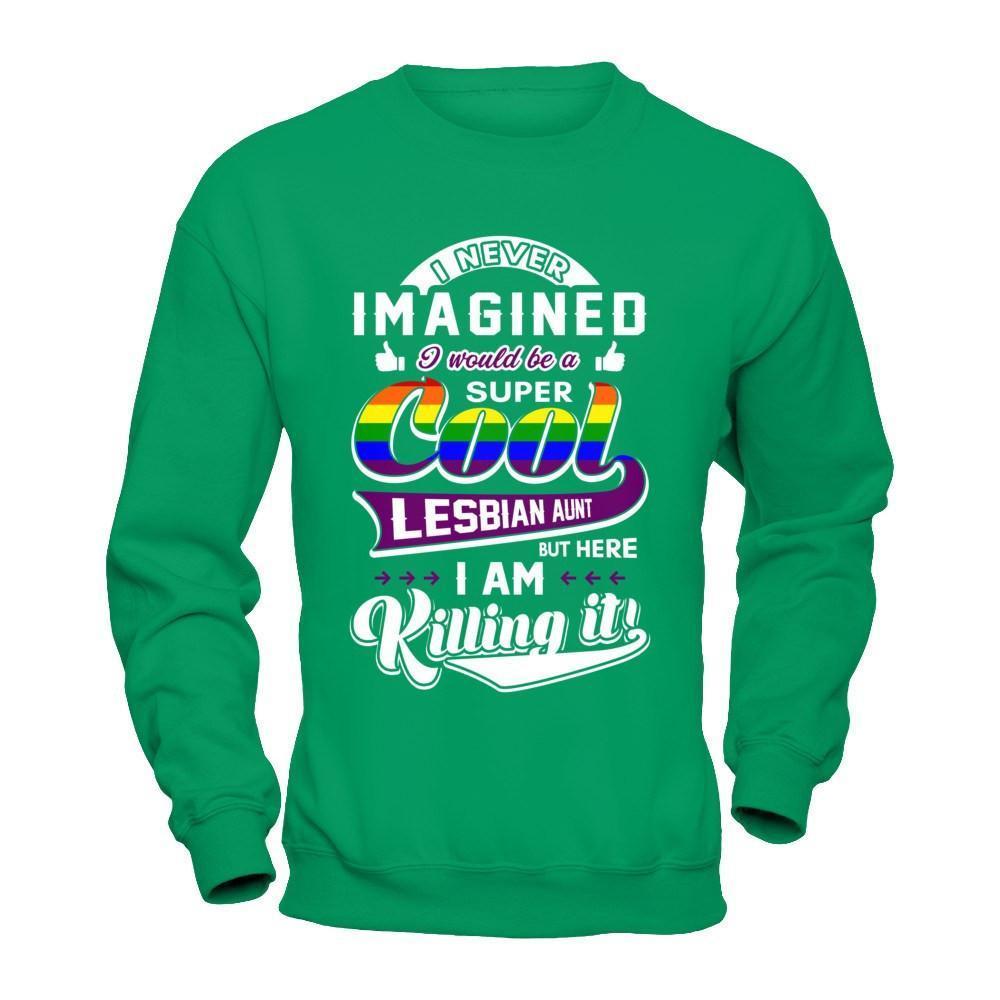I Never Imagined I Would Be A Super Cool Lesbian Aunt-T-Shirt & Hoodie-Crewneck Sweatshirt-Irish Green