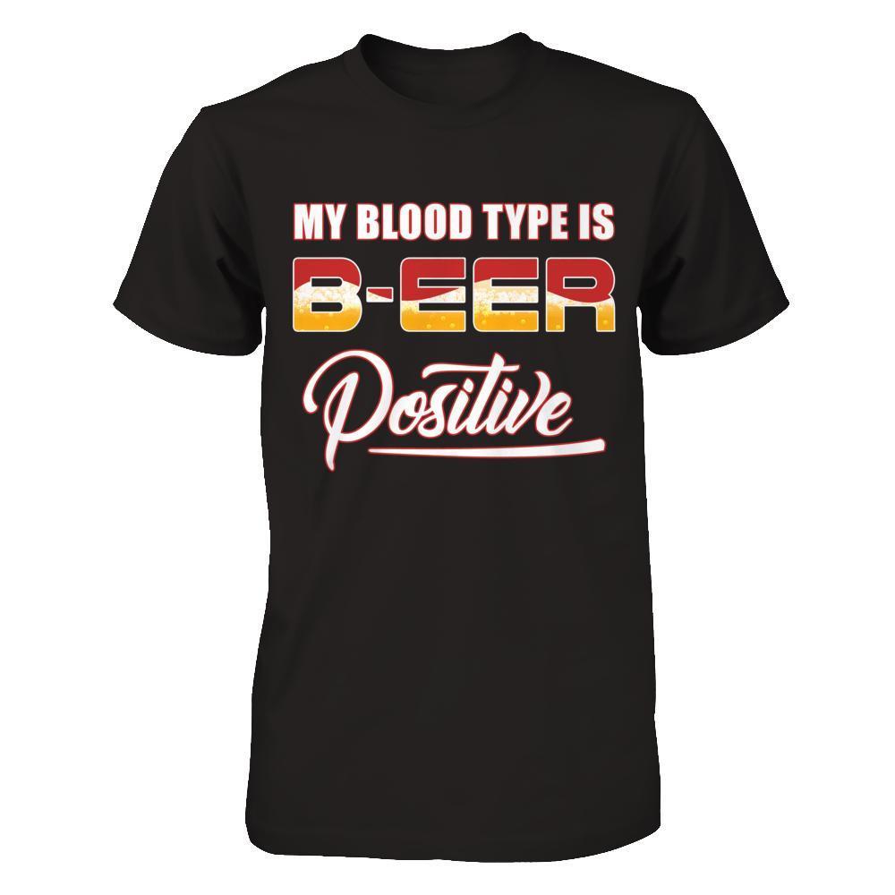 My Blood Type Is Beer Positive +-T-Shirt & Hoodie-Premium T-Shirt-Black