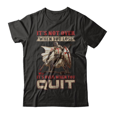 Knight It's Not Over When You Lose It's Over When You Quit-T-Shirt & Hoodie-Classic T-Shirt-Black