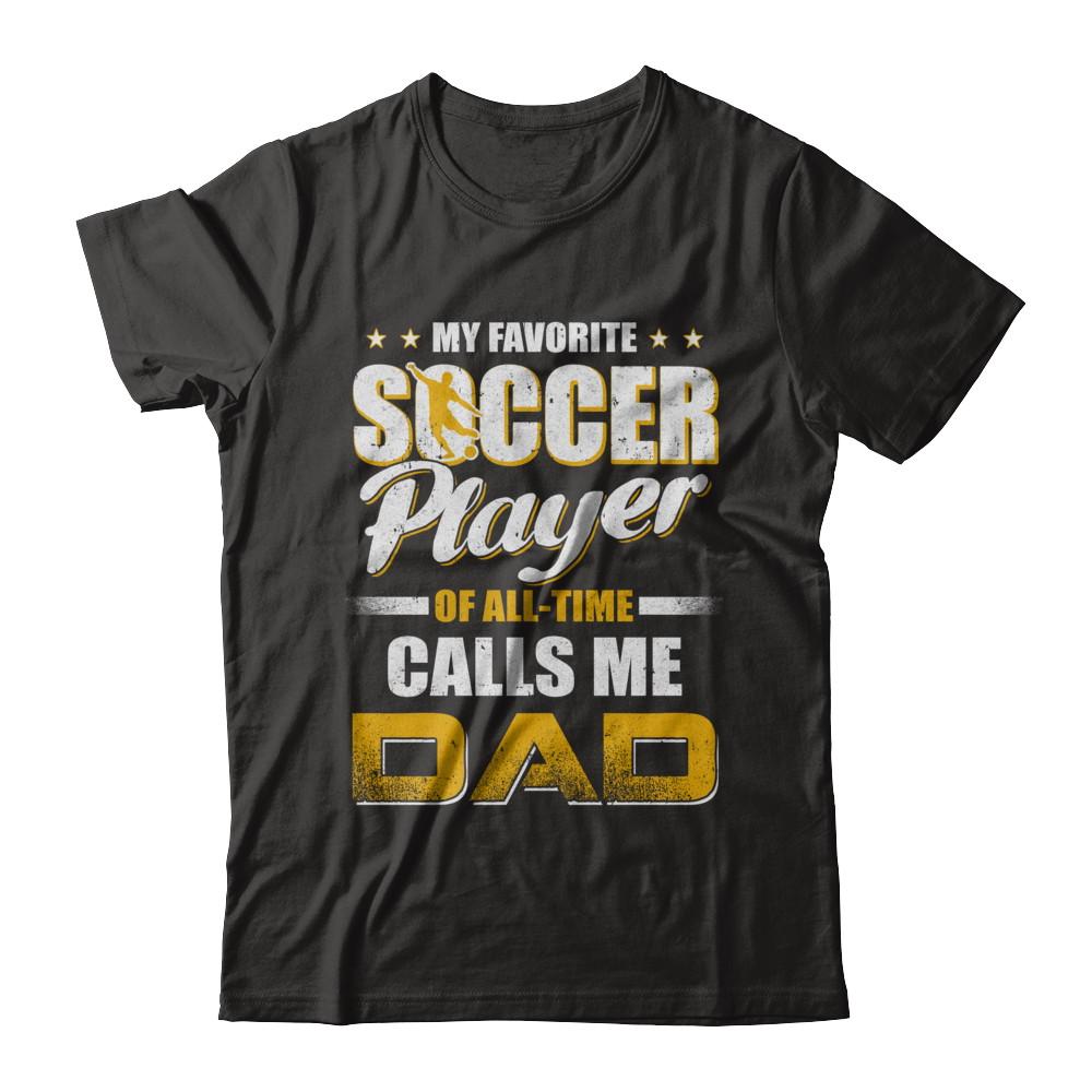 My Favorite Soccer Player Calls Me Dad Soccer-T-Shirt & Hoodie-Classic T-Shirt-Black