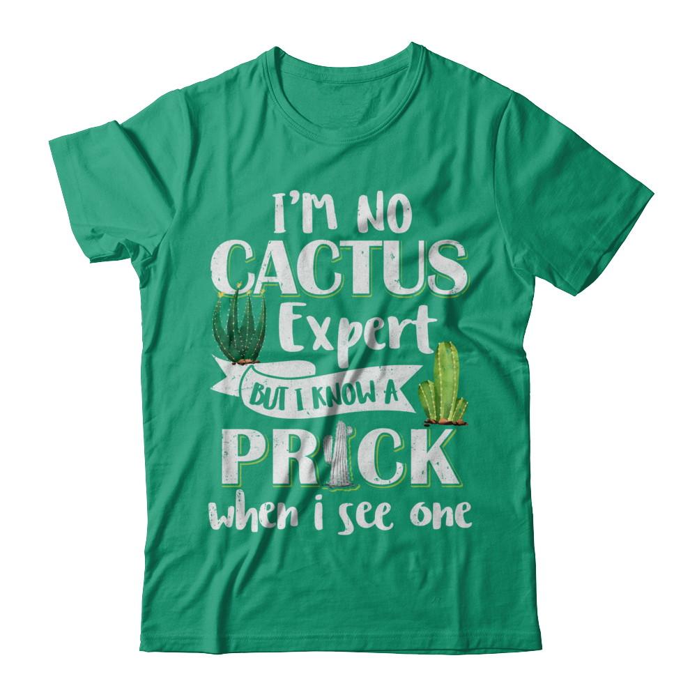 I'm No Cactus Expert But I Know A Prick When I See One-T-Shirt & Hoodie-Classic T-Shirt-Kelly Green