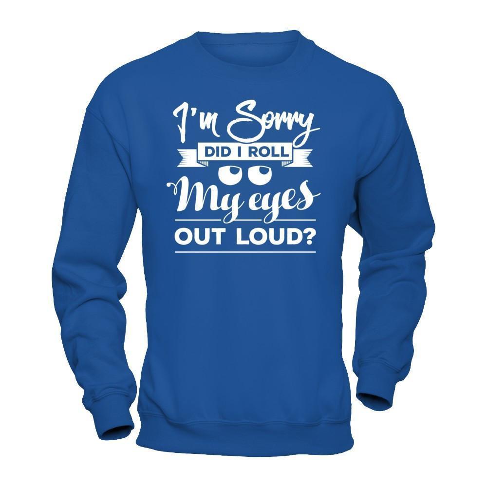 I'm Sorry Did I Troll My Eyes Out Loud-T-Shirt & Hoodie-Crewneck Sweatshirt-Royal