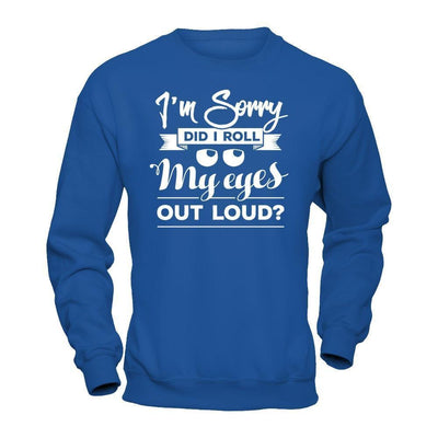 I'm Sorry Did I Troll My Eyes Out Loud-T-Shirt & Hoodie-Crewneck Sweatshirt-Royal