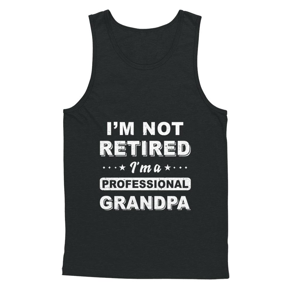 I'm Not Retired A Professional Grandpa Father Day Gift-T-Shirt & Hoodie-Unisex Tank-Black