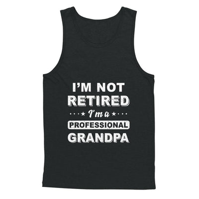 I'm Not Retired A Professional Grandpa Father Day Gift-T-Shirt & Hoodie-Unisex Tank-Black