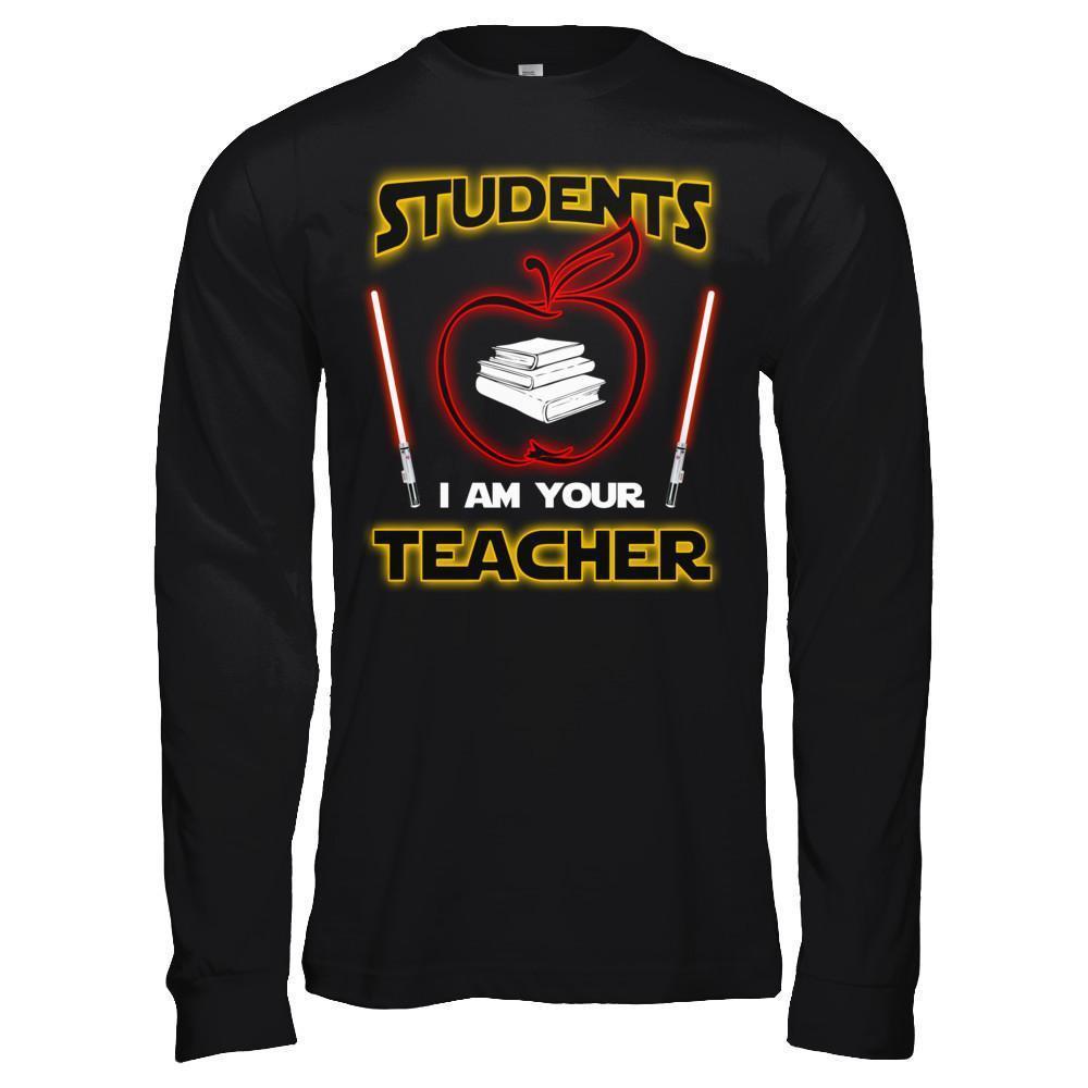 Students I Am Your Teacher-T-Shirt & Hoodie-Long Sleeve T-Shirt-Black