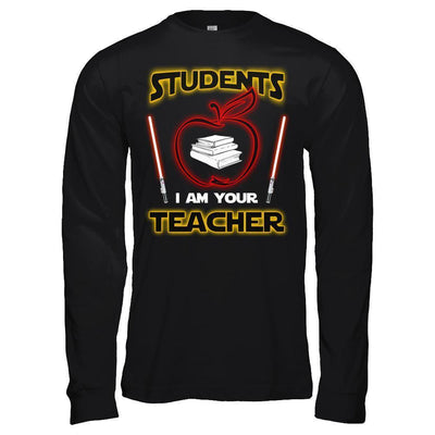 Students I Am Your Teacher-T-Shirt & Hoodie-Long Sleeve T-Shirt-Black