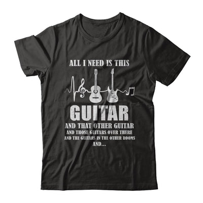 All I Need Is This Guitar True Story About Guitarists-T-Shirt & Hoodie-Classic T-Shirt-Black
