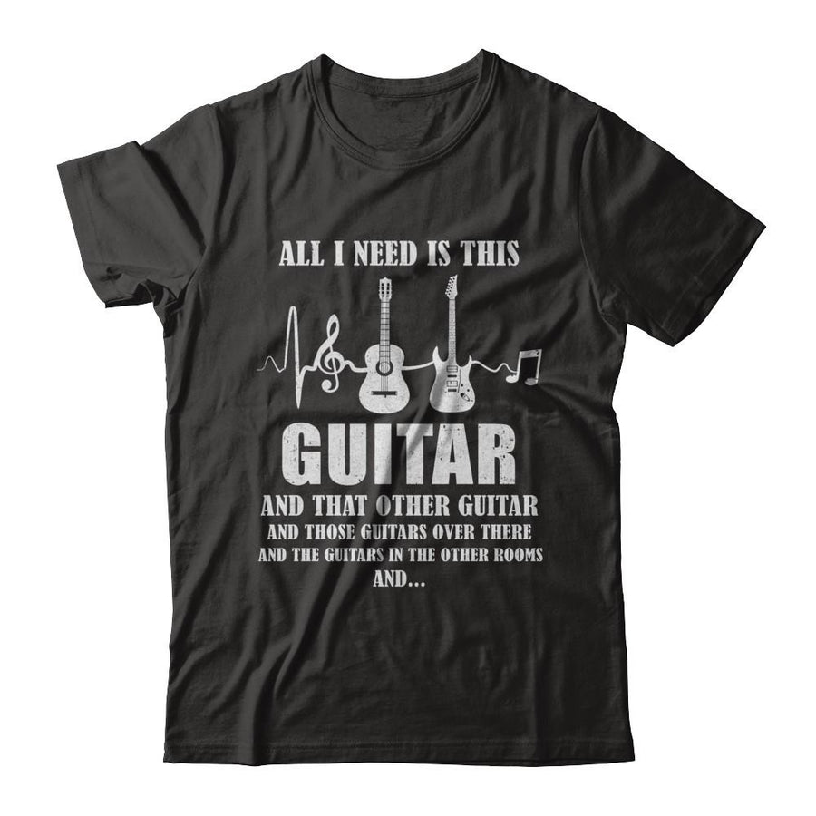 All I Need Is This Guitar True Story About Guitarists-T-Shirt & Hoodie-Classic T-Shirt-Black