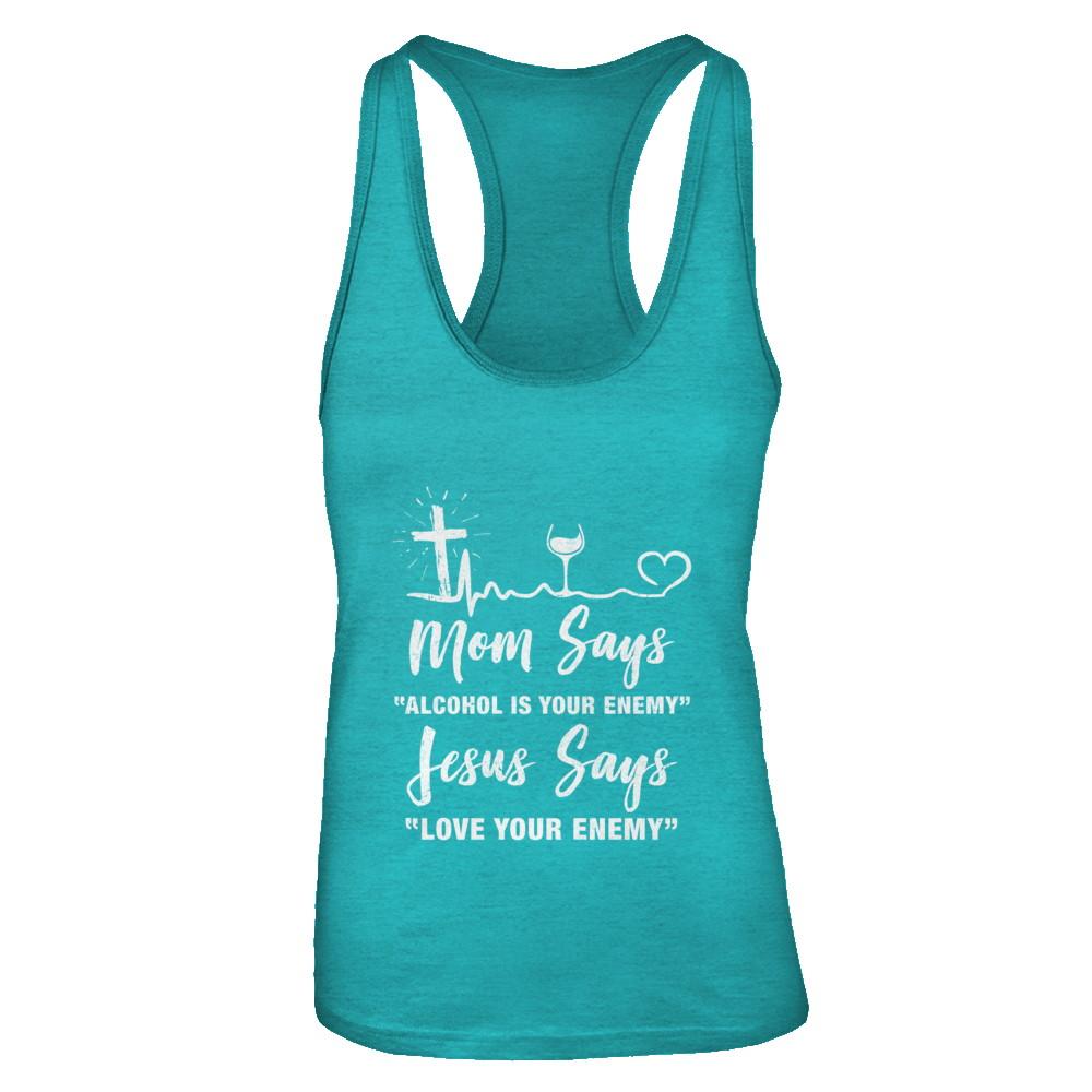 Mom Says Alcohol Is Your Enemy Jesus Says Love Wine-T-Shirt & Tank Top-Women's Ideal Racerback Tank-Tahiti Blue