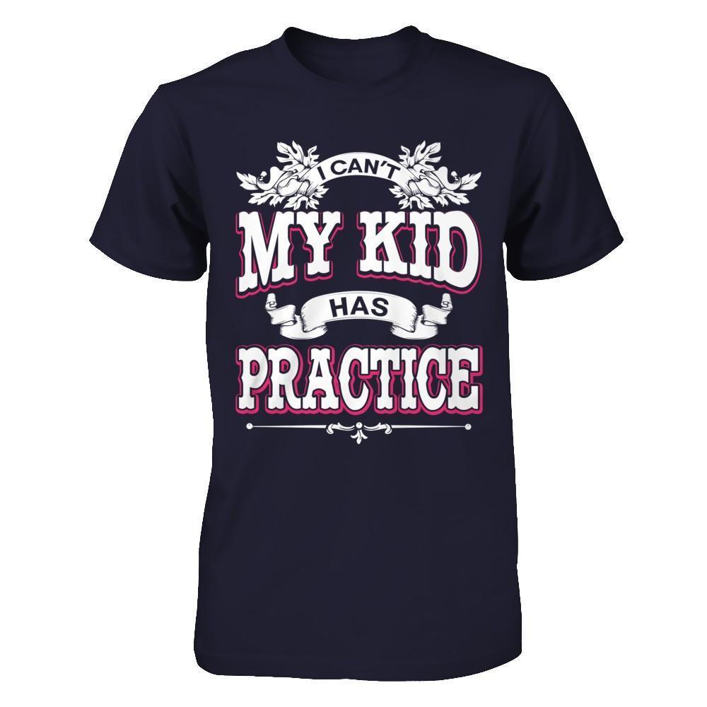 I Can't My Kid Has Practice-T-Shirt & Hoodie-Premium T-Shirt-Midnight Navy