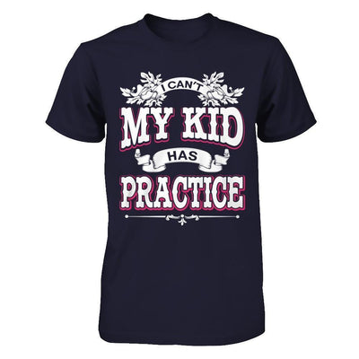 I Can't My Kid Has Practice-T-Shirt & Hoodie-Premium T-Shirt-Midnight Navy