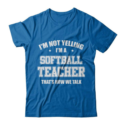 I'm Not Yelling I'm A Softball Teacher That's How We Talk-T-Shirt & Hoodie-Classic T-Shirt-Royal