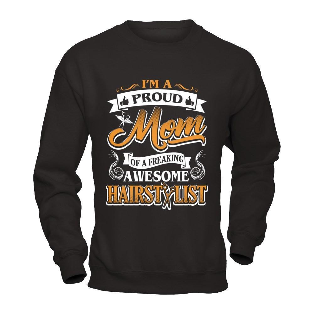I'm A Proud Mom Of A Freaking Awesome Hairstylist-T-Shirt & Hoodie-Crewneck Sweatshirt-Black