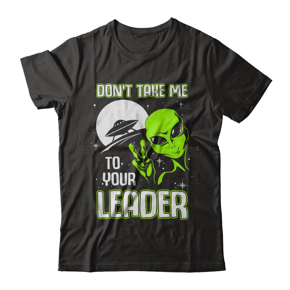 Don't Take Me To Your Leader Alien UFO