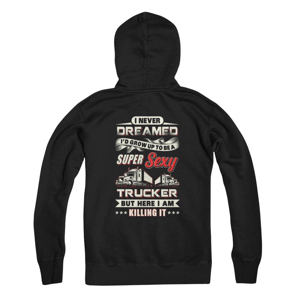 I Never Dreamed I'd Grow Up To Be A Super Sexy Trucker-T-Shirt & Tank Top-Pullover Hoodie-Black