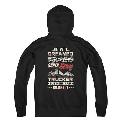 I Never Dreamed I'd Grow Up To Be A Super Sexy Trucker-T-Shirt & Tank Top-Pullover Hoodie-Black