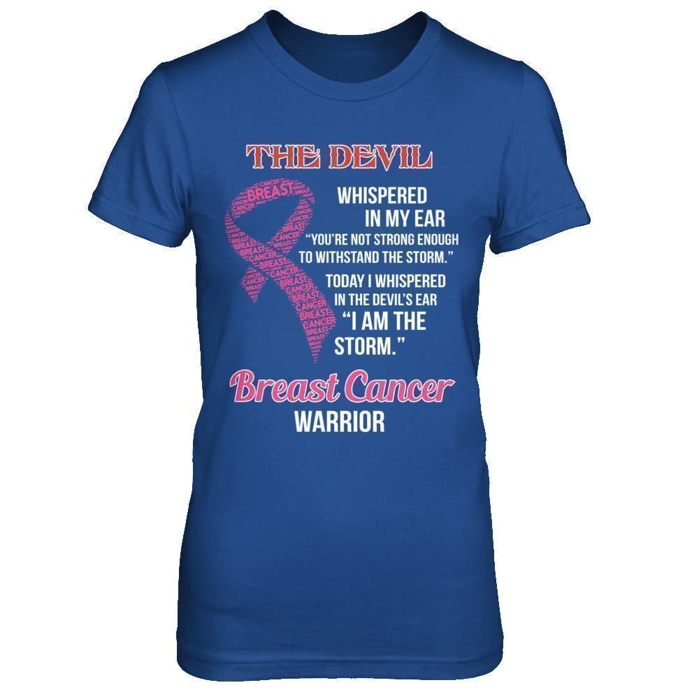 Breast Cancer Warrior I Whispered In The Devil's Ear I Am The Storm-T-Shirt & Hoodie-Women's T-Shirt-Royal