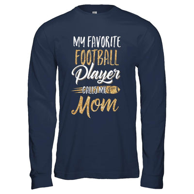 My Favorite Football Player Calls Me Mom Gifts-T-Shirt & Hoodie-Long Sleeve T-Shirt-Navy