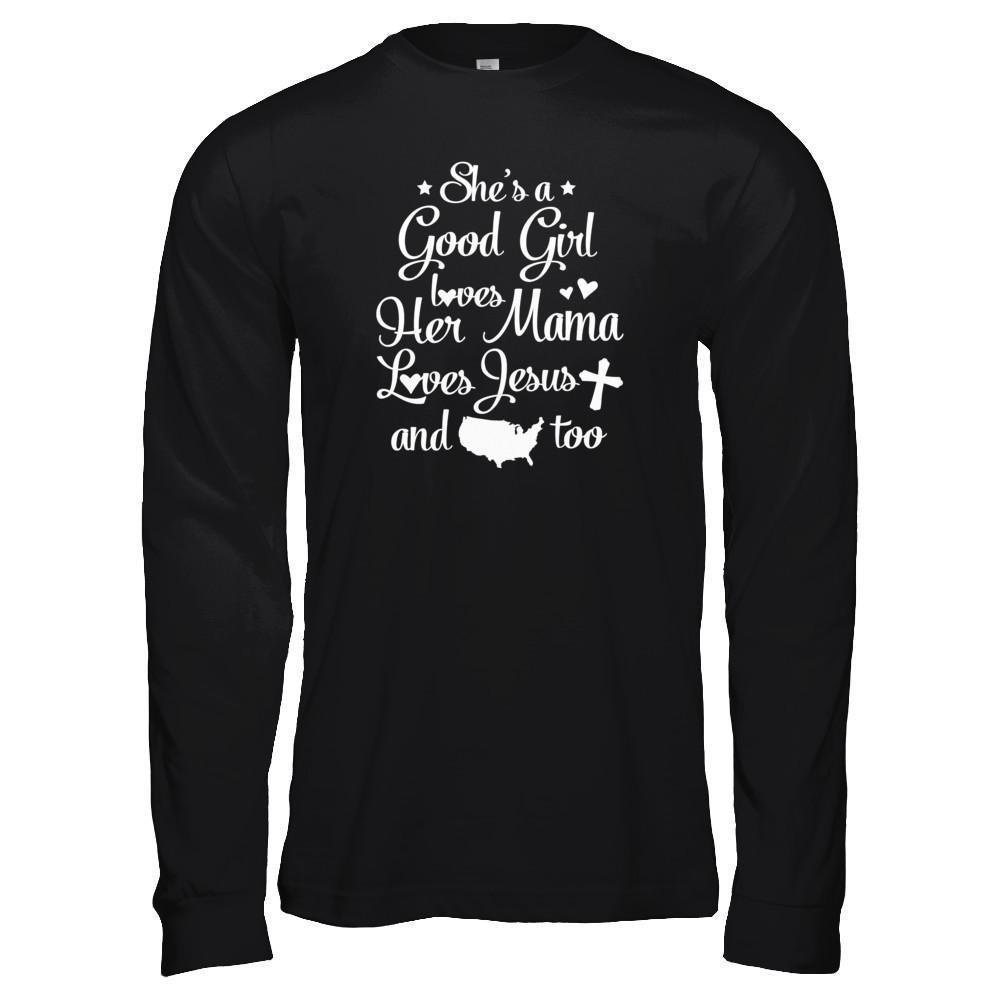 She's A Good Girl Love Her Mama Loves Jesus And American Too-T-Shirt & Tank Top-Long Sleeve T-Shirt-Black