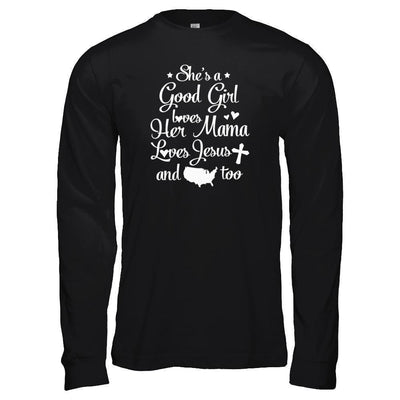 She's A Good Girl Love Her Mama Loves Jesus And American Too-T-Shirt & Tank Top-Long Sleeve T-Shirt-Black