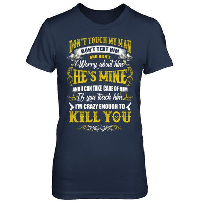 Don't Touch My Man If You Touch Him I Am Crazy Enough To Kill You-T-Shirt & Hoodie-Women's T-Shirt-Navy