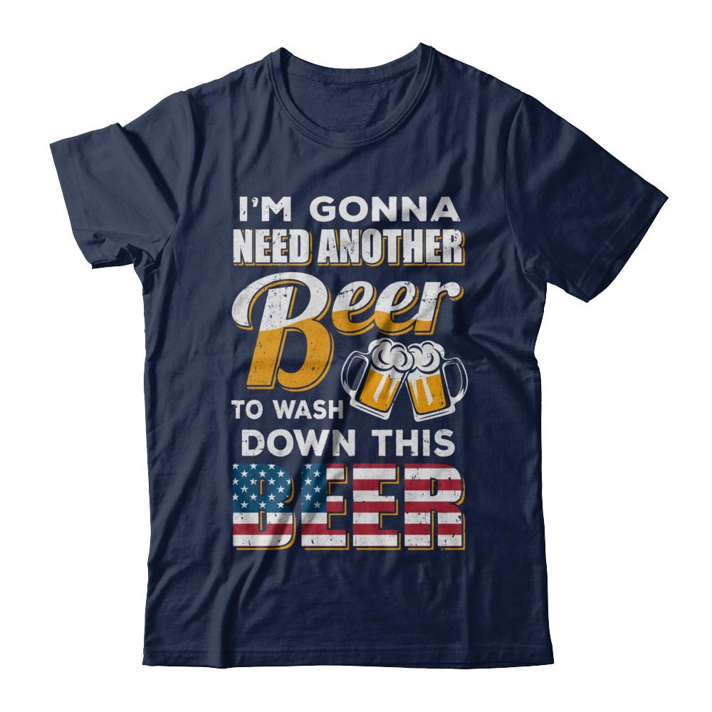 I'm Gonna Need Another Beer To Wash Down This Beer-T-Shirt & Hoodie-Classic T-Shirt-Navy
