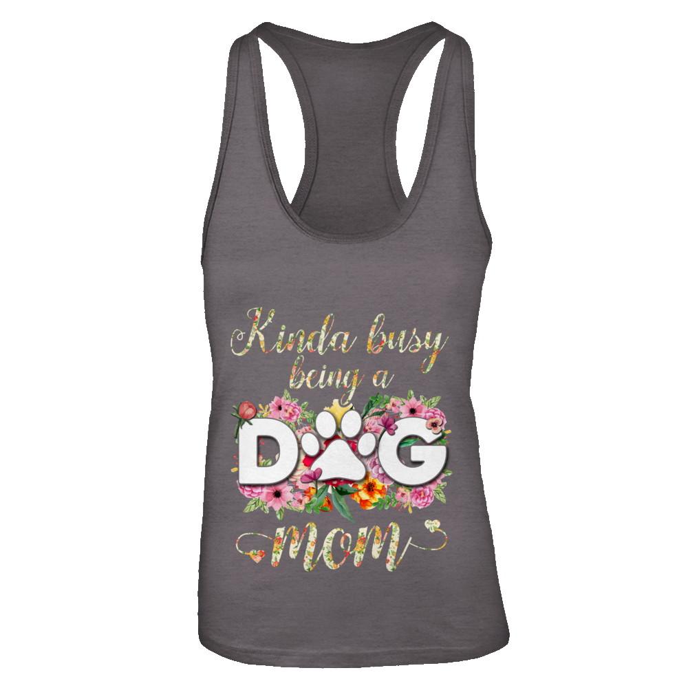 Kinda Busy Being A Dog Mom Gift-T-Shirt & Tank Top-