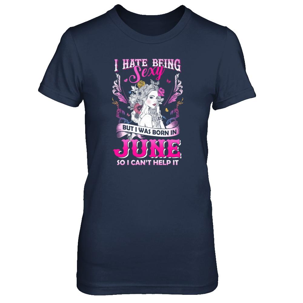 I Hate Being Sexy But I Was Born In June Birthday-T-Shirt & Tank Top-Women's T-Shirt-Navy