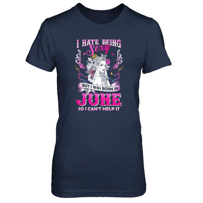 I Hate Being Sexy But I Was Born In June Birthday-T-Shirt & Tank Top-Women's T-Shirt-Navy