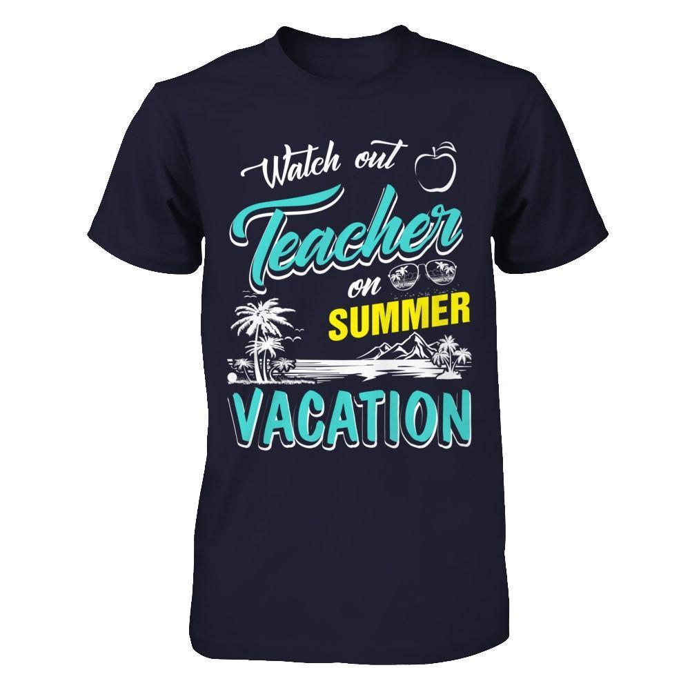Watch Out Teacher On Summer Vacation Teacher-T-Shirt & Hoodie-Premium T-Shirt-Midnight Navy