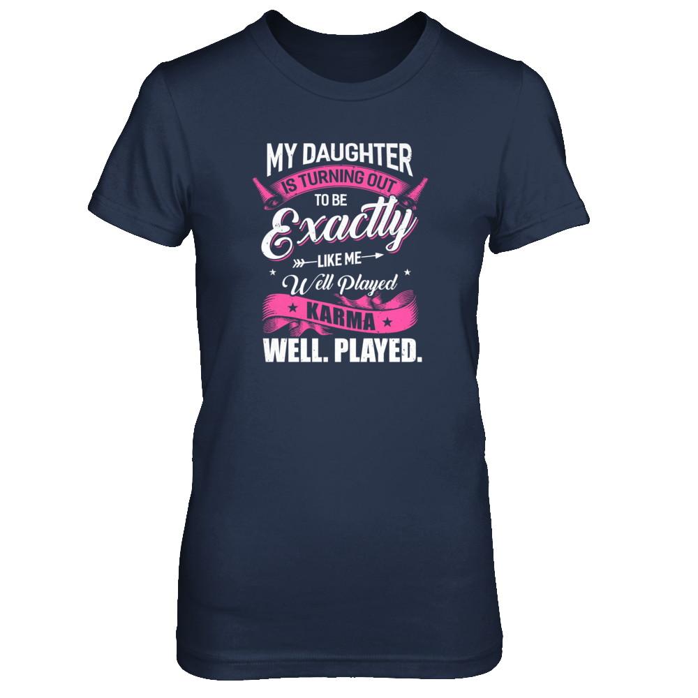 My Daughter Is Turning Out To Be Exactly Like Me Mom-T-Shirt & Tank Top-Women's T-Shirt-Navy