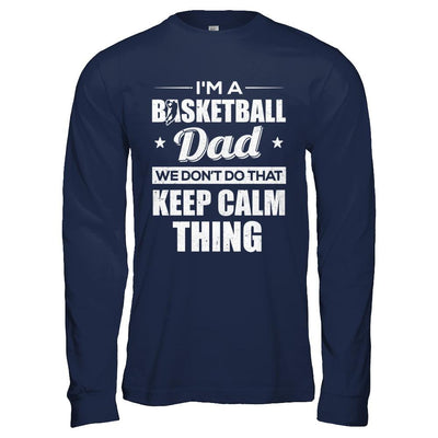 I'm A Basketball Dad We Don't Do That Keep Calm Thing-T-Shirt & Hoodie-Long Sleeve T-Shirt-Navy
