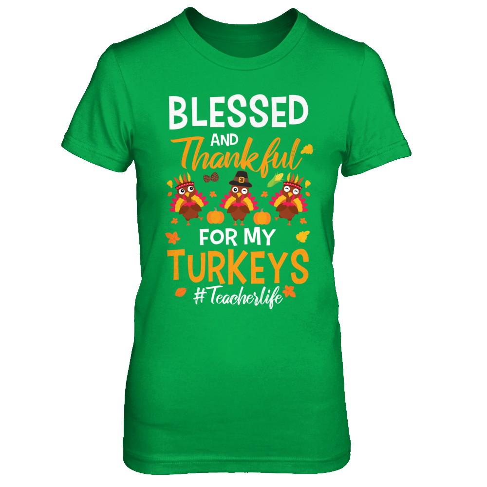 Blessed And Thankful For My Turkeys Teacher Life-T-Shirt & Sweatshirt-Women's T-Shirt-Irish Green