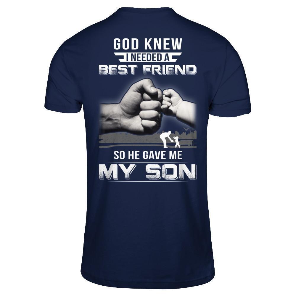 God Knew I Needed A Best Friend So He Gave My Son-T-Shirt & Hoodie-Classic T-Shirt-Navy