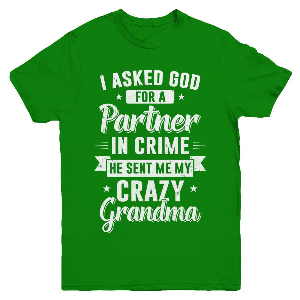 I Asked God For A Partner In Crime He Sent Me Crazy Grandma Youth-Youth Shirt-Youth T-Shirt-Irish Green