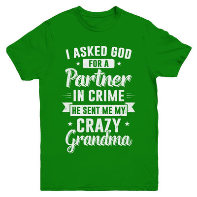 I Asked God For A Partner In Crime He Sent Me Crazy Grandma Youth-Youth Shirt-Youth T-Shirt-Irish Green