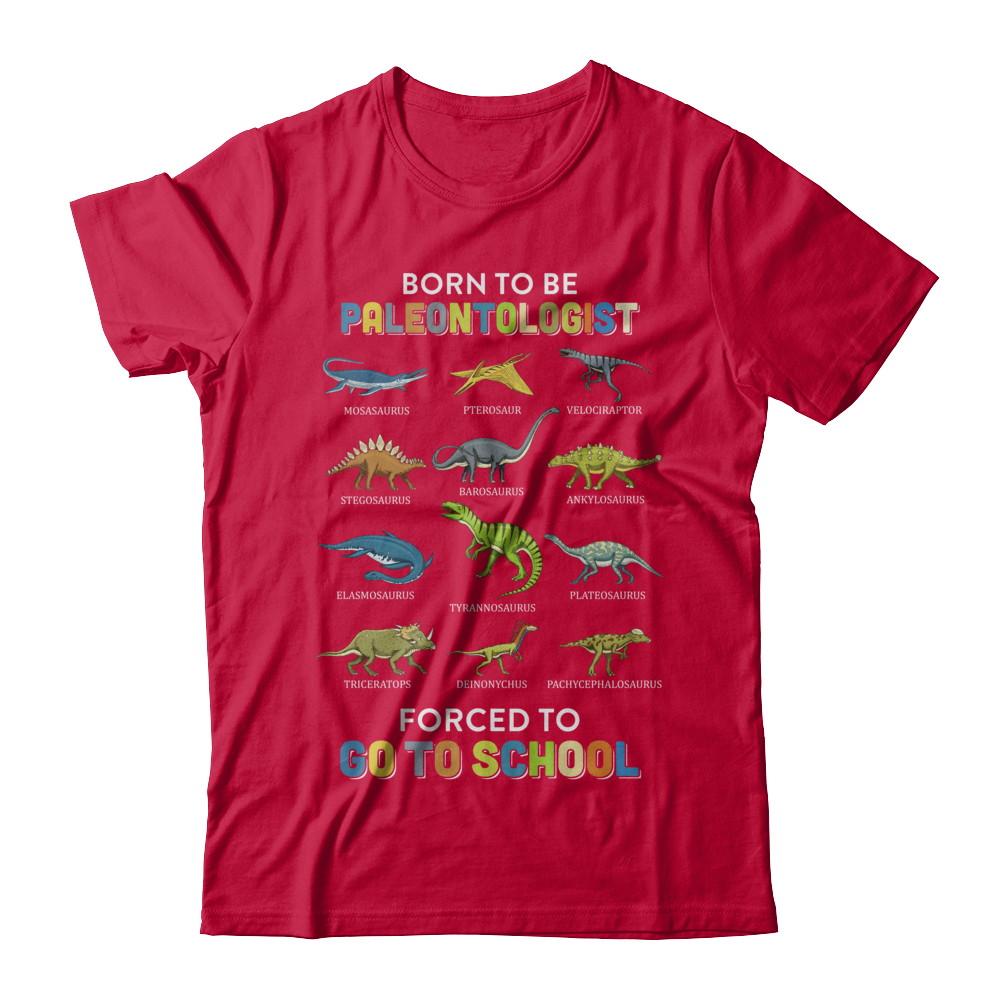 Born To Be A PALEONTOLOGIST Forced To Go To School-T-Shirt & Hoodie-Classic T-Shirt-Red