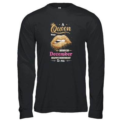 A Queen Was Born In December Happy Birthday To Me-T-Shirt & Tank Top-Long Sleeve T-Shirt-Black