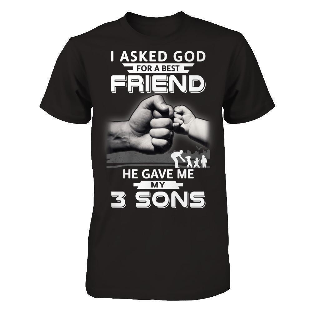 I Asked God For A Best Friend He Gave Me My Three Sons-T-Shirt & Hoodie-Classic T-Shirt-Black