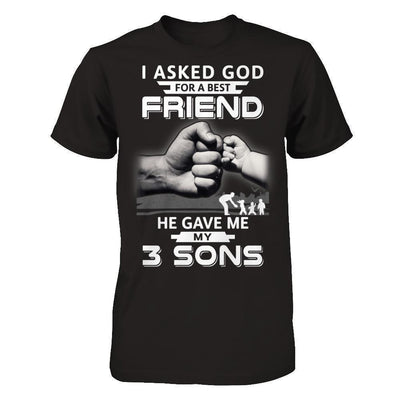 I Asked God For A Best Friend He Gave Me My Three Sons-T-Shirt & Hoodie-Classic T-Shirt-Black