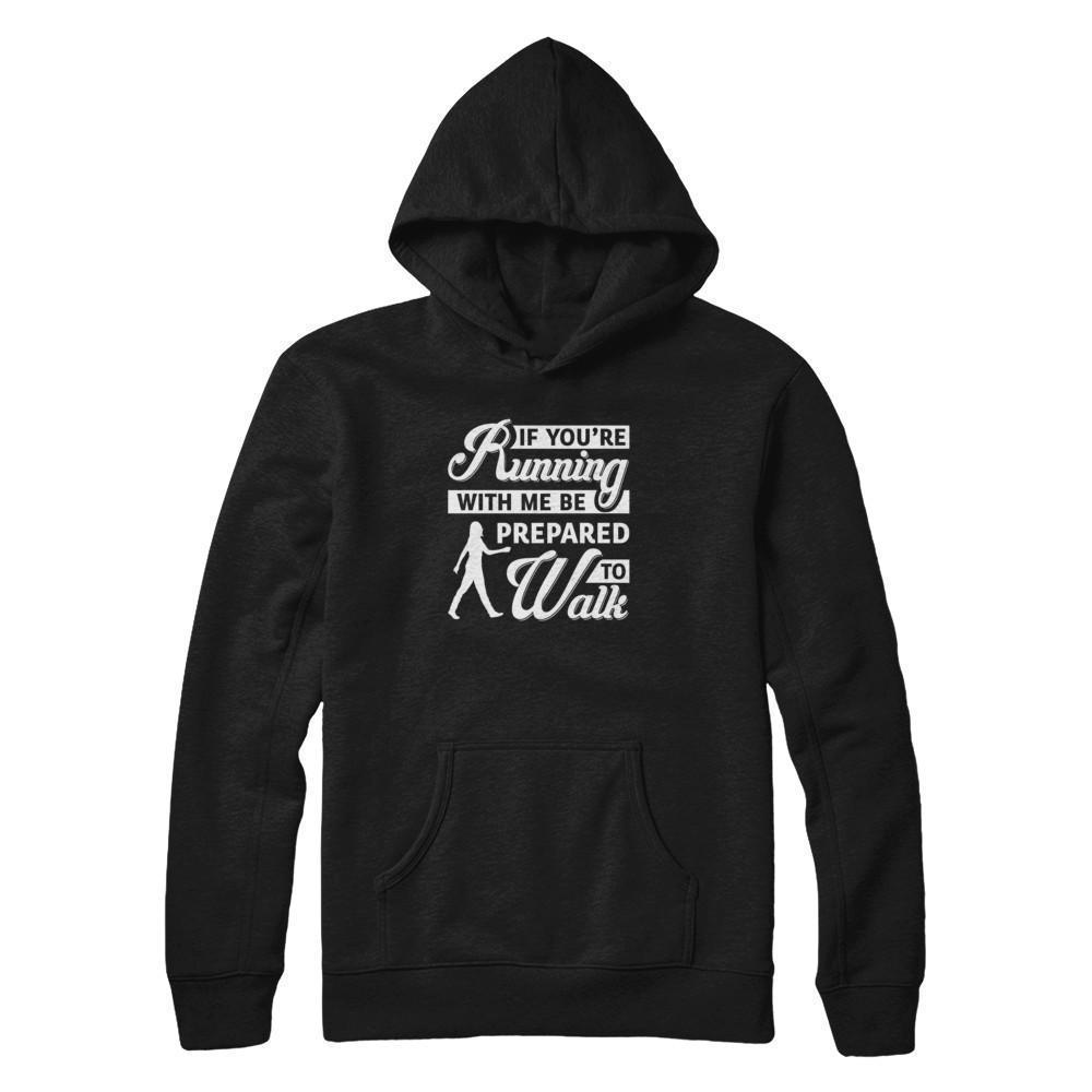 If You're Running With Me Be Prepared To Walk-T-Shirt & Tank Top-Pullover Hoodie-Black