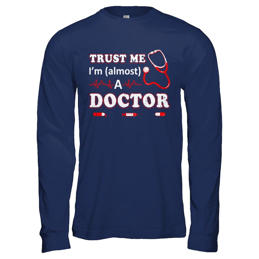 Trust Me I'm Almost A Doctor-T-Shirt & Hoodie-Long Sleeve T-Shirt-Navy
