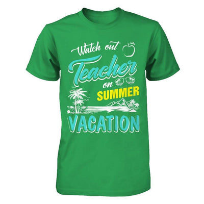 Watch Out Teacher On Summer Vacation Teacher-T-Shirt & Hoodie-Premium T-Shirt-Kelly Green