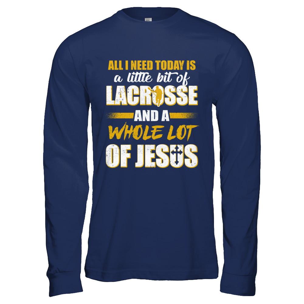 All I Need Today Is A Little Bit Of Lacrosse And A Whole Lot Of Jesus-T-Shirt & Hoodie-Long Sleeve T-Shirt-Navy