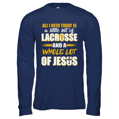 All I Need Today Is A Little Bit Of Lacrosse And A Whole Lot Of Jesus-T-Shirt & Hoodie-Long Sleeve T-Shirt-Navy